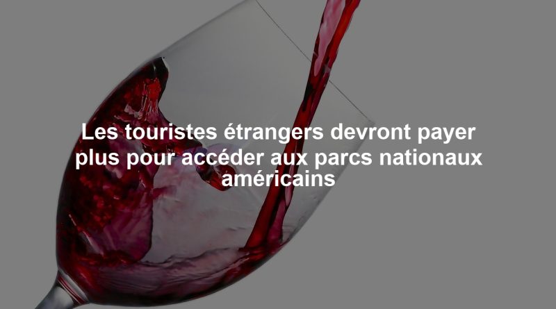 Les touristes étrangers devront payer plus pour accéder aux parcs nationaux américains