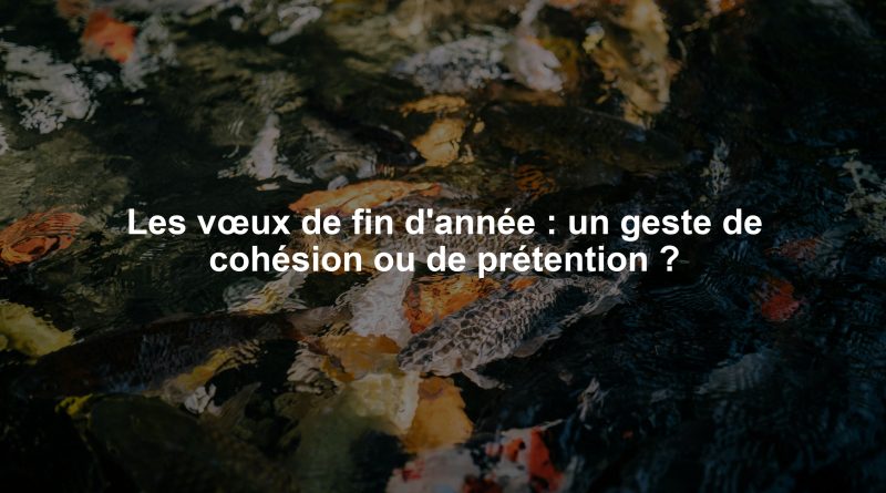 Les vœux de fin d'année : un geste de cohésion ou de prétention ?