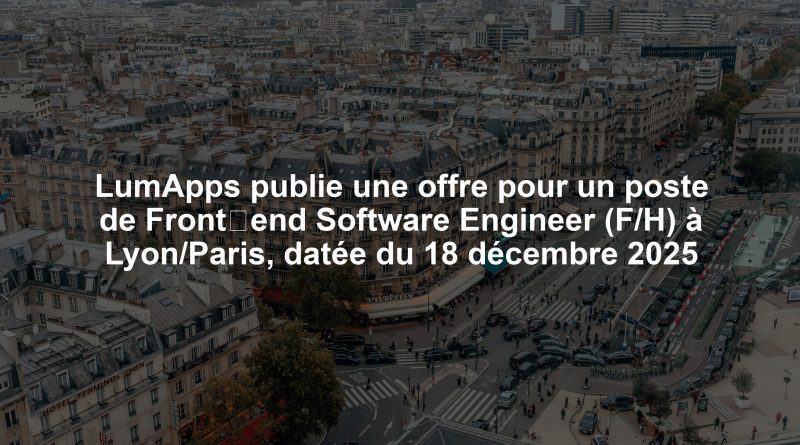 LumApps publie une offre pour un poste de Front‑end Software Engineer (F/H) à Lyon/Paris, datée du 18 décembre 2025