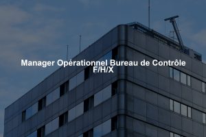 Manager Opérationnel Bureau de Contrôle F/H/X