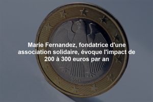 Marie Fernandez, fondatrice d'une association solidaire, évoque l'impact de 200 à 300 euros par an