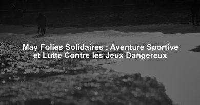 May Folies Solidaires : Aventure Sportive et Lutte Contre les Jeux Dangereux