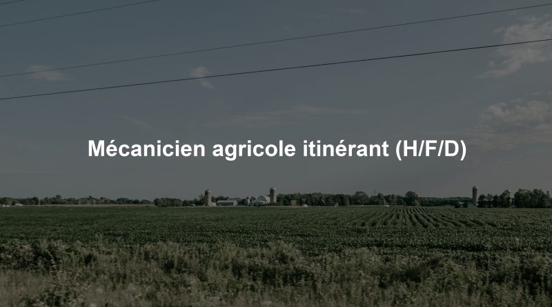 Mécanicien agricole itinérant (H/F/D)
