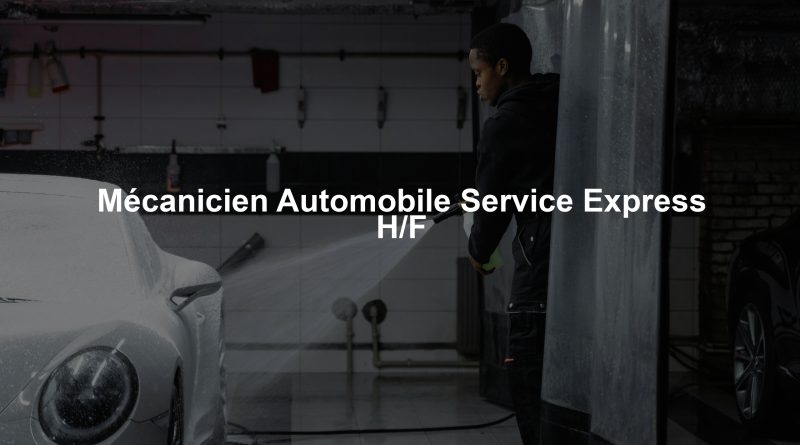 Mécanicien Automobile Service Express H/F