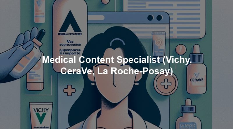Medical Content Specialist (Vichy, CeraVe, La Roche-Posay)