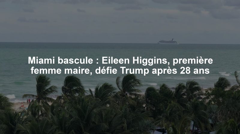 Miami bascule : Eileen Higgins, première femme maire, défie Trump après 28 ans