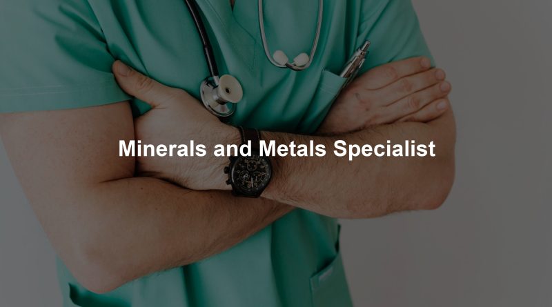 Minerals and Metals Specialist