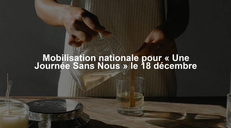 Mobilisation nationale pour « Une Journée Sans Nous » le 18 décembre