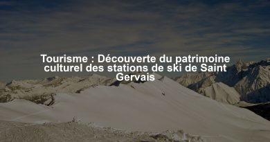Tourisme : Découverte du patrimoine culturel des stations de ski de Saint Gervais