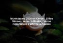 Municipales 2026 en Corse : Gilles Simeoni repart à Bastia, l’union nationaliste s’affirme à Ajaccio
