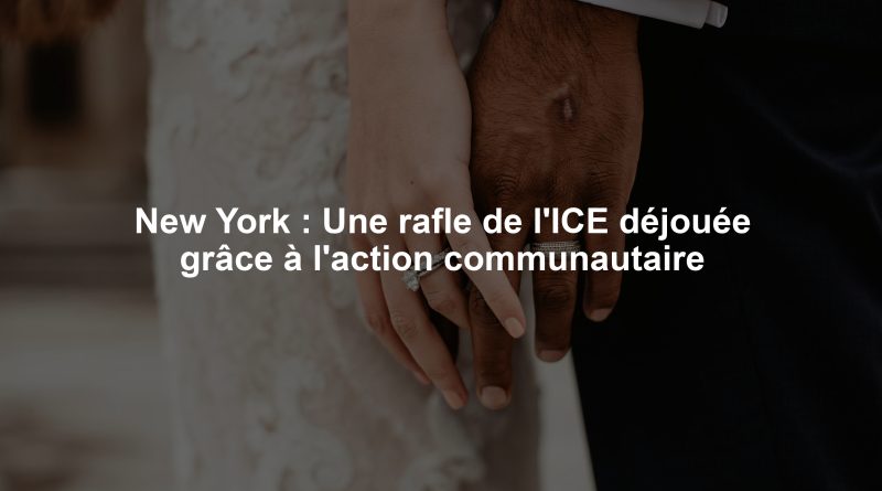 New York : Une rafle de l'ICE déjouée grâce à l'action communautaire