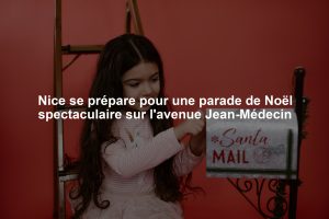Nice se prépare pour une parade de Noël spectaculaire sur l'avenue Jean-Médecin