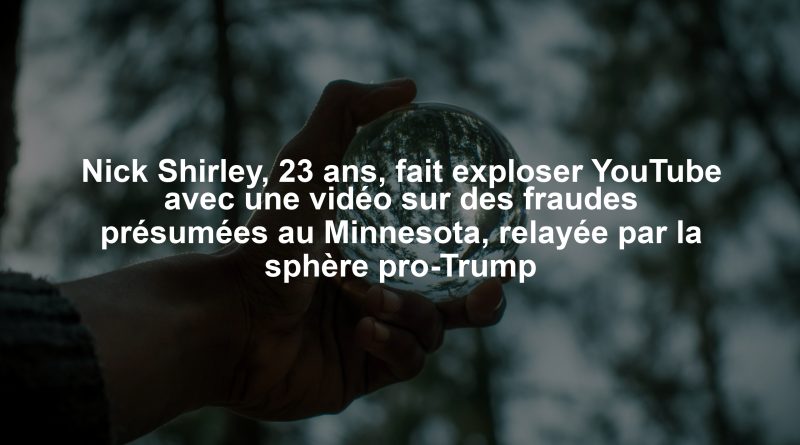 Nick Shirley, 23 ans, fait exploser YouTube avec une vidéo sur des fraudes présumées au Minnesota, relayée par la sphère pro-Trump