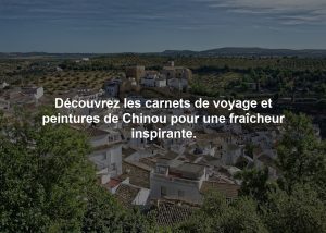 Découvrez les carnets de voyage et peintures de Chinou pour une fraîcheur inspirante.