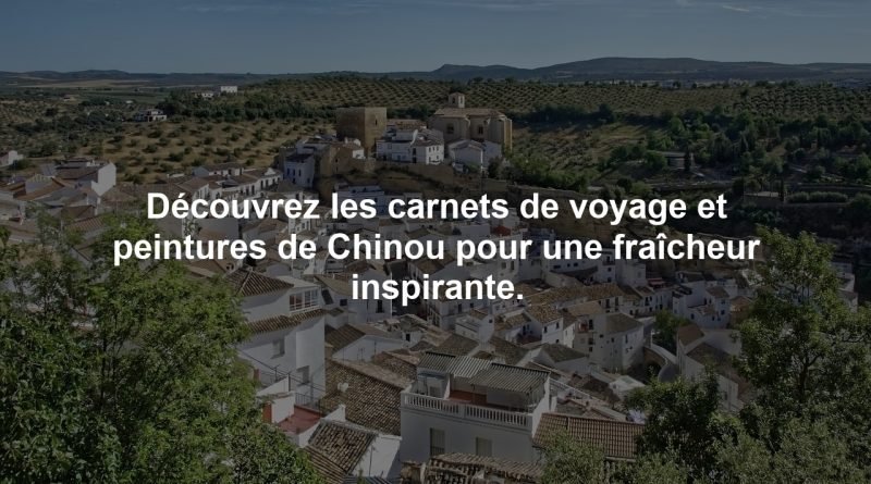 Découvrez les carnets de voyage et peintures de Chinou pour une fraîcheur inspirante.