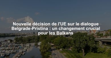 Nouvelle décision de l'UE sur le dialogue Belgrade-Pristina : un changement crucial pour les Balkans