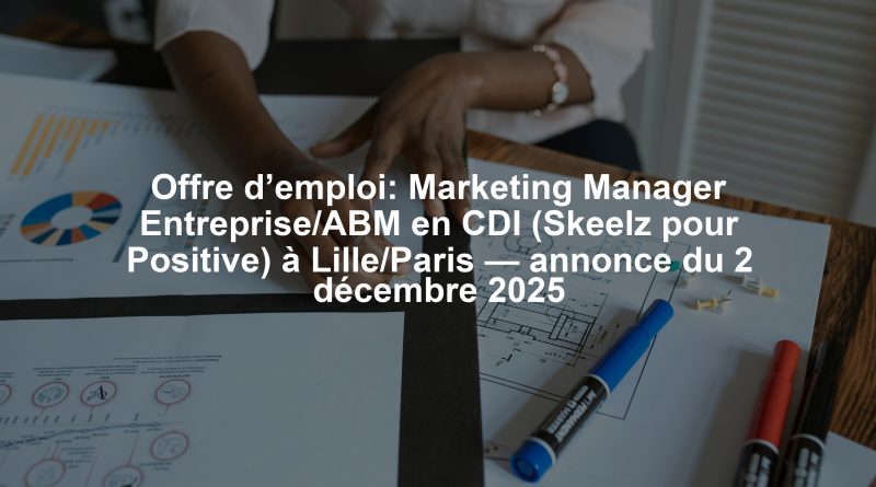 Offre d’emploi: Marketing Manager Entreprise/ABM en CDI (Skeelz pour Positive) à Lille/Paris — annonce du 2 décembre 2025