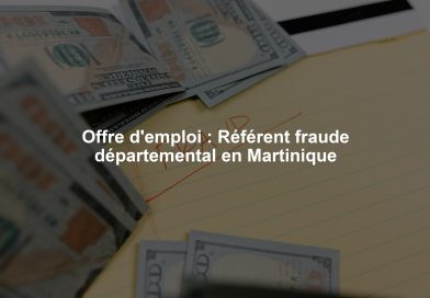 Offre d'emploi : Référent fraude départemental en Martinique