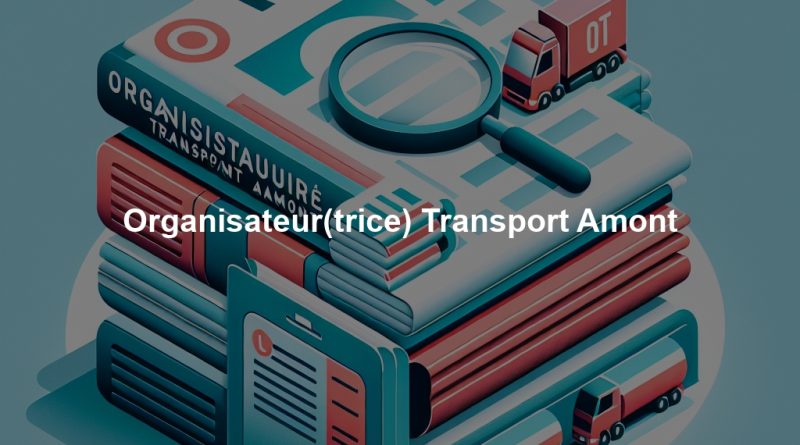 Organisateur(trice) Transport Amont
