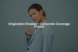 Origination Enabler - Corporate Coverage France