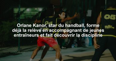Orlane Kanor, star du handball, forme déjà la relève en accompagnant de jeunes entraîneurs et fait découvrir la discipline