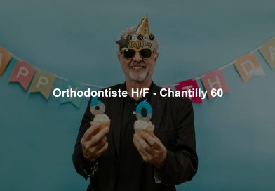 Orthodontiste H/F - Chantilly 60