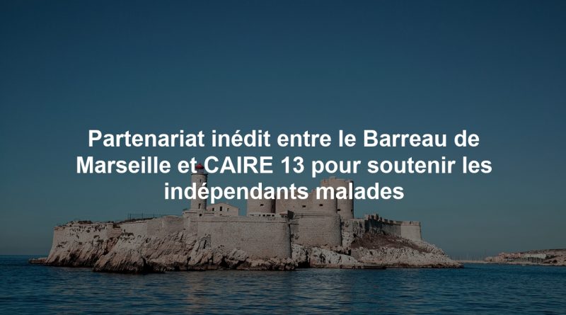 Partenariat inédit entre le Barreau de Marseille et CAIRE 13 pour soutenir les indépendants malades