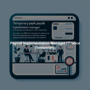 Payroll Implementation Manager | France (Temporary)