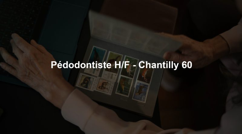Pédodontiste H/F - Chantilly 60