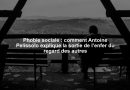 Phobie sociale : comment Antoine Pelissolo explique la sortie de l’enfer du regard des autres