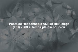 Poste de Responsable ADP et RRH siège (F/H) - CDI à Temps plein à pourvoir