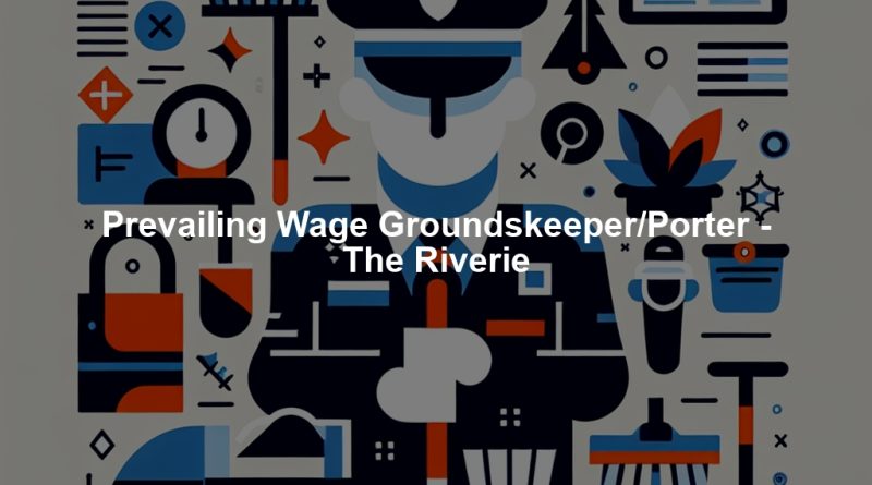 Prevailing Wage Groundskeeper/Porter - The Riverie