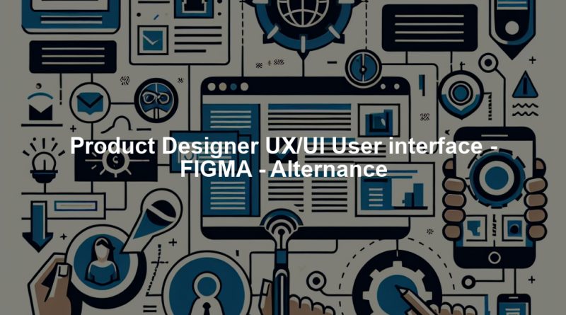 Product Designer UX/UI User interface - FIGMA - Alternance