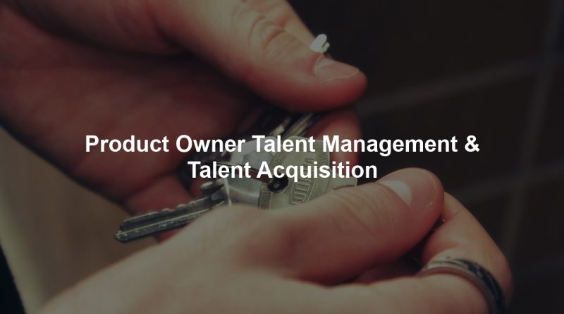 Product Owner Talent Management & Talent Acquisition