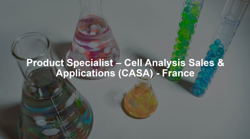 Product Specialist – Cell Analysis Sales & Applications (CASA) - France