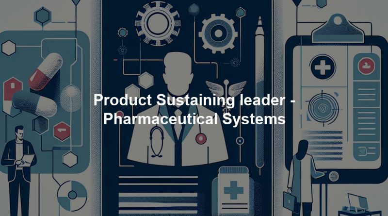 Product Sustaining leader - Pharmaceutical Systems