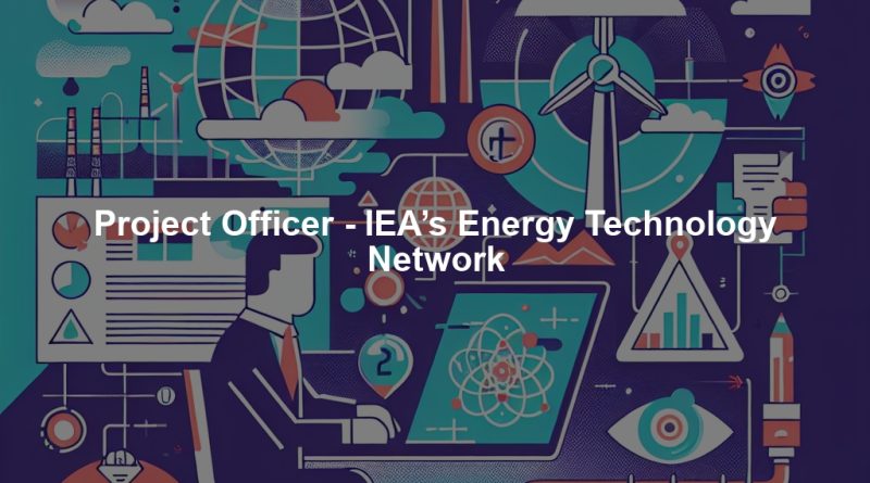 Project Officer - IEA’s Energy Technology Network