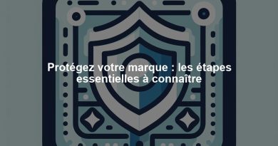 Protégez votre marque : les étapes essentielles à connaître