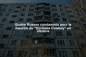 Quatre Russes condamnés pour le meurtre du "Donbass Cowboy" en Ukraine