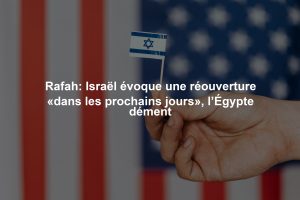 Rafah: Israël évoque une réouverture «dans les prochains jours», l’Égypte dément
