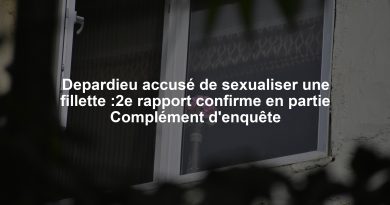 Depardieu accusé de sexualiser une fillette :2e rapport confirme en partie Complément d'enquête