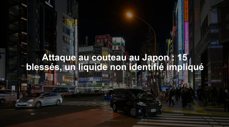 Attaque au couteau au Japon : 15 blessés, un liquide non identifié impliqué