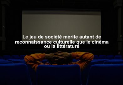 Le jeu de société mérite autant de reconnaissance culturelle que le cinéma ou la littérature