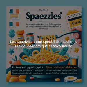 Les spaetzles : une spécialité alsacienne rapide, économique et savoureuse