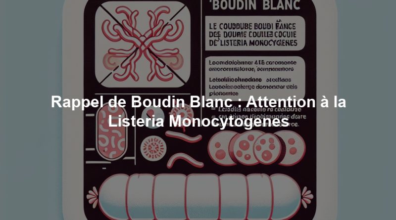 Rappel de Boudin Blanc : Attention à la Listeria Monocytogenes