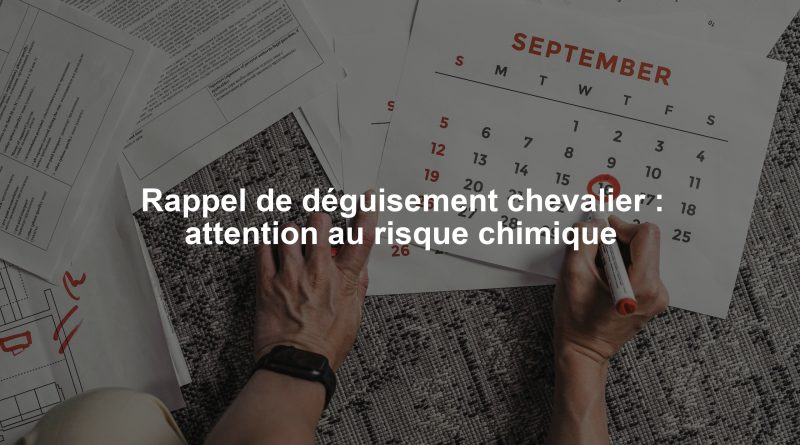 Rappel de déguisement chevalier : attention au risque chimique