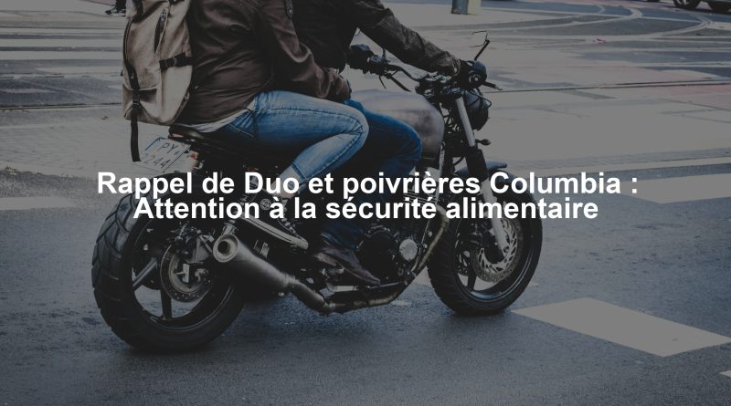 Rappel de Duo et poivrières Columbia : Attention à la sécurité alimentaire