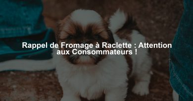 Rappel de Fromage à Raclette : Attention aux Consommateurs !