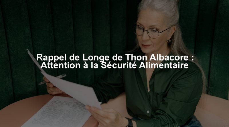 Rappel de Longe de Thon Albacore : Attention à la Sécurité Alimentaire