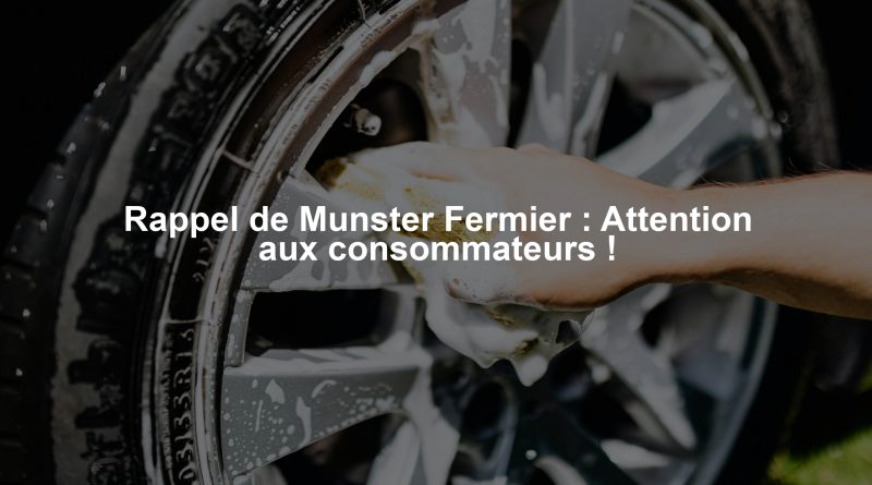 Rappel de Munster Fermier : Attention aux consommateurs !